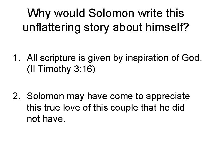 Why would Solomon write this unflattering story about himself? 1. All scripture is given