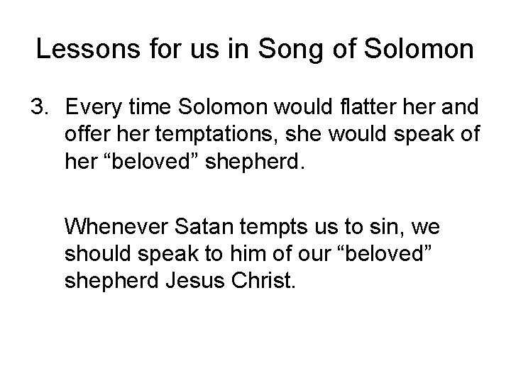 Lessons for us in Song of Solomon 3. Every time Solomon would flatter her