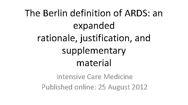 The Berlin definition of ARDS: an expanded rationale, justification, and supplementary material Intensive Care