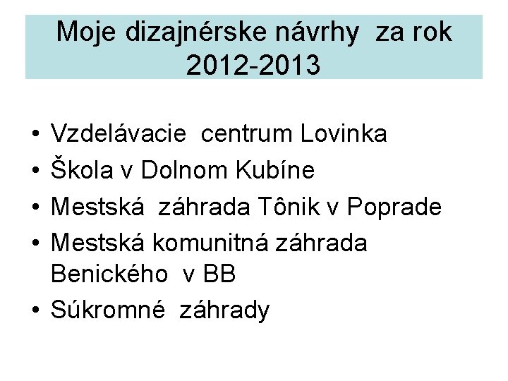 Moje dizajnérske návrhy za rok 2012 -2013 • • Vzdelávacie centrum Lovinka Škola v