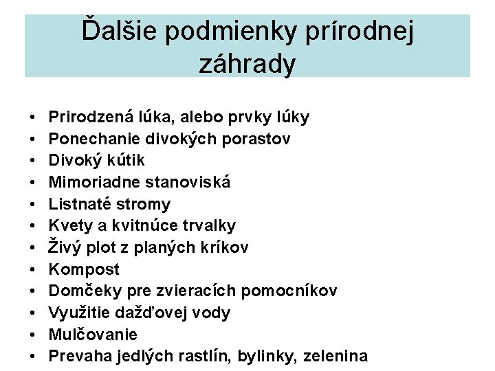 Ďalšie podmienky prírodnej záhrady • • • Prirodzená lúka, alebo prvky lúky Ponechanie divokých