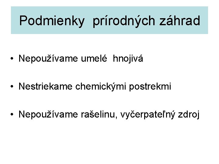 Podmienky prírodných záhrad • Nepoužívame umelé hnojivá • Nestriekame chemickými postrekmi • Nepoužívame rašelinu,