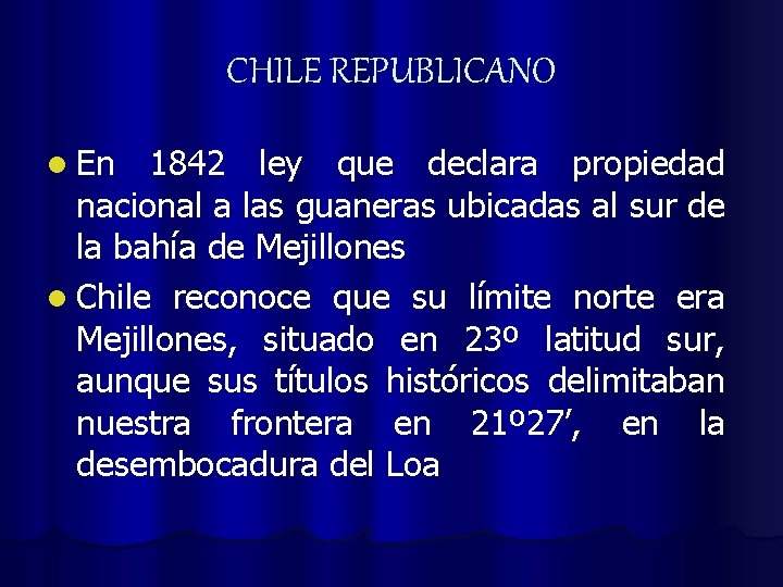 CHILE REPUBLICANO l En 1842 ley que declara propiedad nacional a las guaneras ubicadas