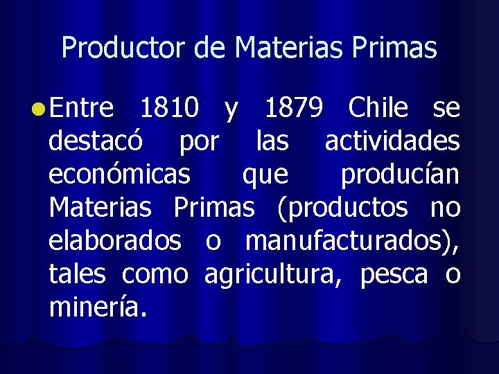 Productor de Materias Primas l Entre 1810 y 1879 Chile se destacó por las