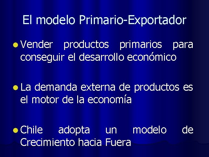 El modelo Primario-Exportador l Vender productos primarios para conseguir el desarrollo económico l La