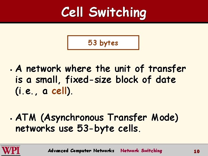 Cell Switching 53 bytes § § A network where the unit of transfer is
