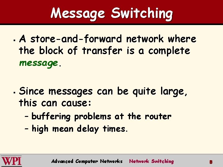 Message Switching § § A store-and-forward network where the block of transfer is a