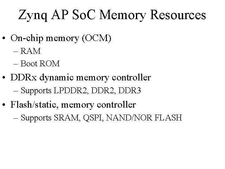 Zynq AP So. C Memory Resources • On-chip memory (OCM) – RAM – Boot