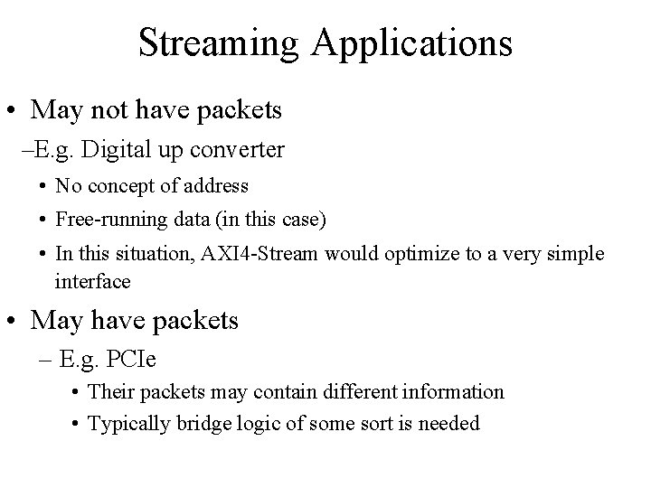 Streaming Applications • May not have packets –E. g. Digital up converter • No