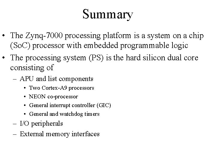 Summary • The Zynq-7000 processing platform is a system on a chip (So. C)