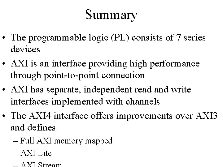 Summary • The programmable logic (PL) consists of 7 series devices • AXI is