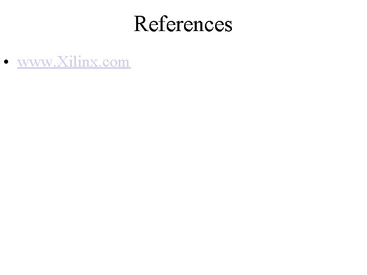 References • www. Xilinx. com 