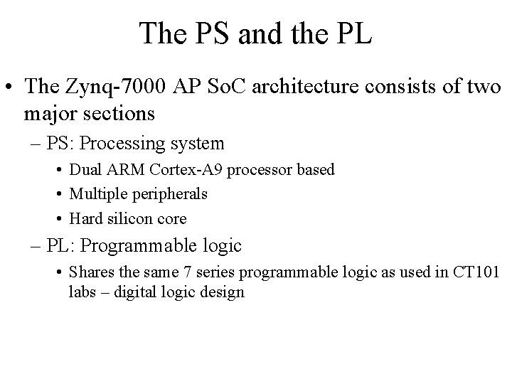 The PS and the PL • The Zynq-7000 AP So. C architecture consists of