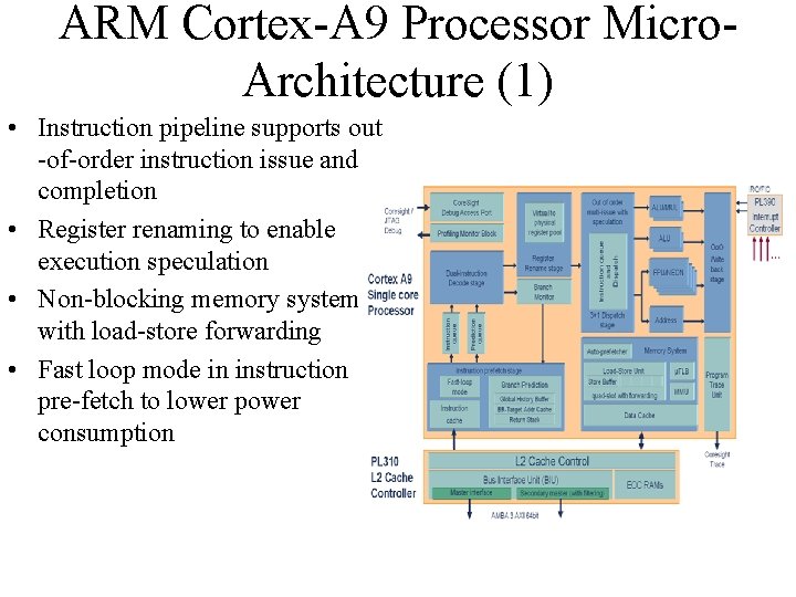 ARM Cortex-A 9 Processor Micro. Architecture (1) • Instruction pipeline supports out -of-order instruction