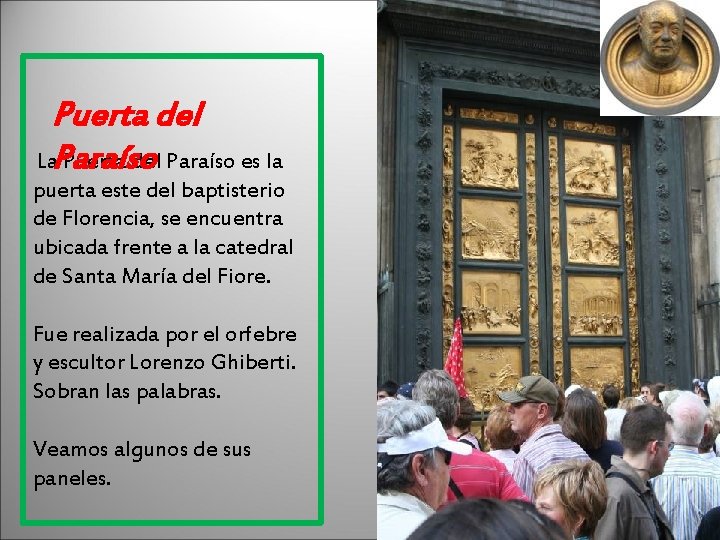 Puerta del La. Paraíso Puerta del Paraíso es la puerta este del baptisterio de