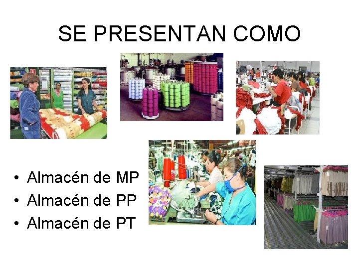 SE PRESENTAN COMO • Almacén de MP • Almacén de PT SE PRESENTAN COMO • Almacén de MP • Almacén de PT