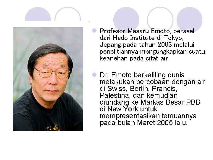 l Profesor Masaru Emoto, berasal dari Hado Institute di Tokyo, Jepang pada tahun 2003