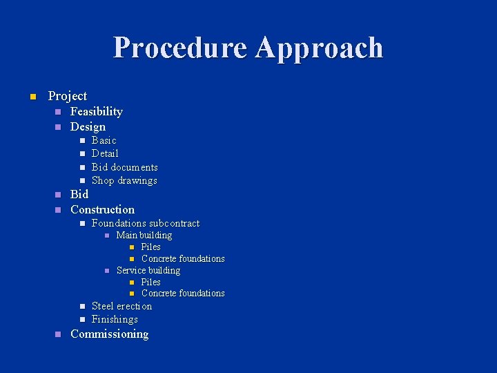 Procedure Approach n Project n n Feasibility Design n n n Basic Detail Bid