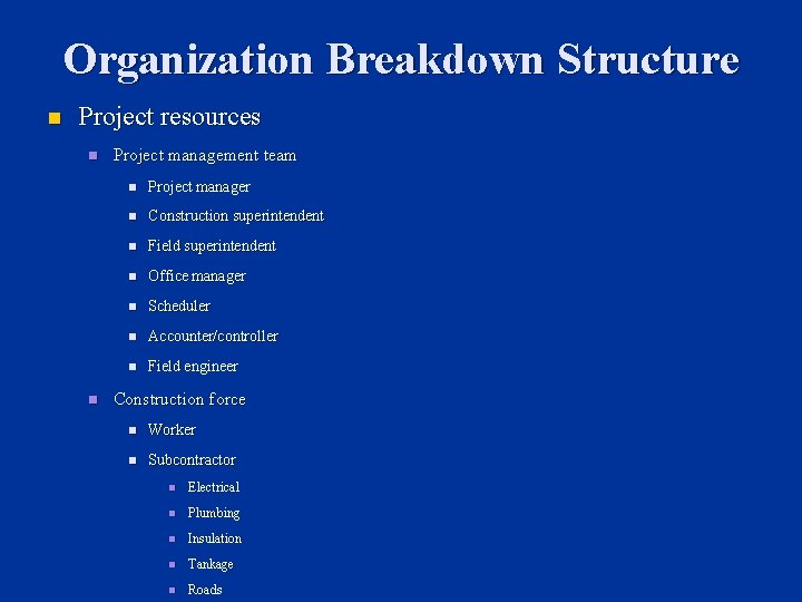 Organization Breakdown Structure n Project resources n n Project management team n Project manager