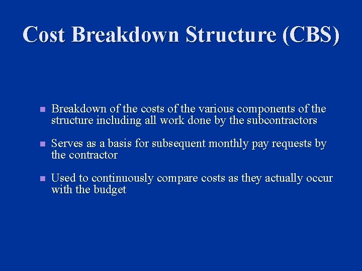 Cost Breakdown Structure (CBS) n Breakdown of the costs of the various components of