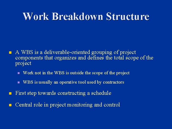 Work Breakdown Structure n A WBS is a deliverable-oriented grouping of project components that