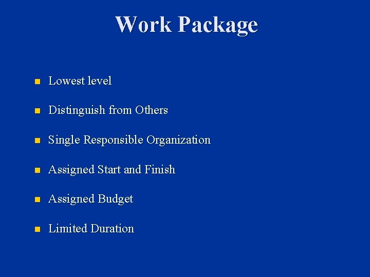 Work Package n Lowest level n Distinguish from Others n Single Responsible Organization n