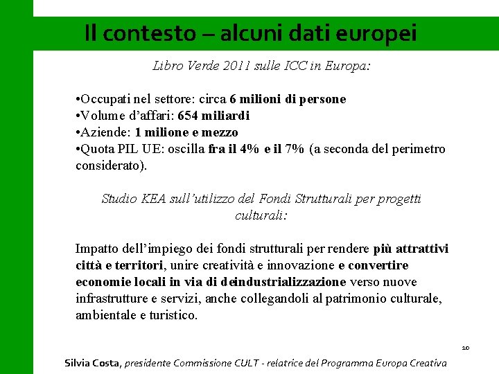 Il contesto – alcuni dati europei Libro Verde 2011 sulle ICC in Europa: •