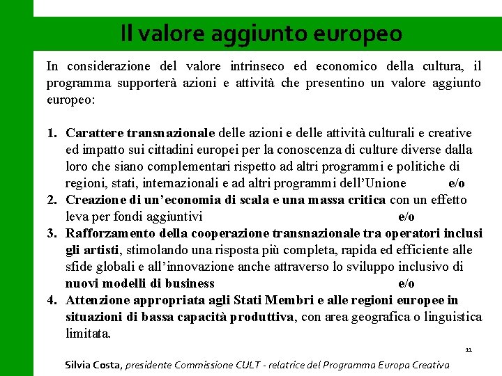 Il valore aggiunto europeo In considerazione del valore intrinseco ed economico della cultura, il