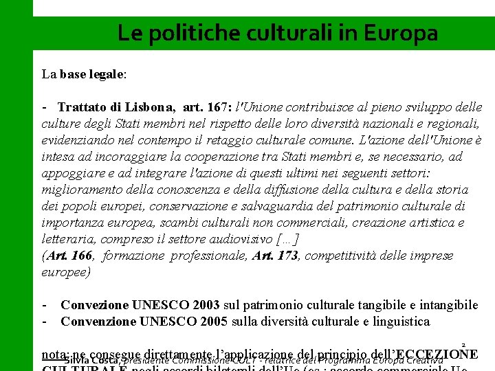 Le politiche culturali in Europa La base legale: - Trattato di Lisbona, art. 167: