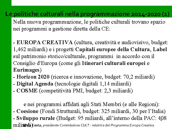 Le politiche culturali nella programmazione 2014 -2020 (1) Nella nuova programmazione, le politiche culturali