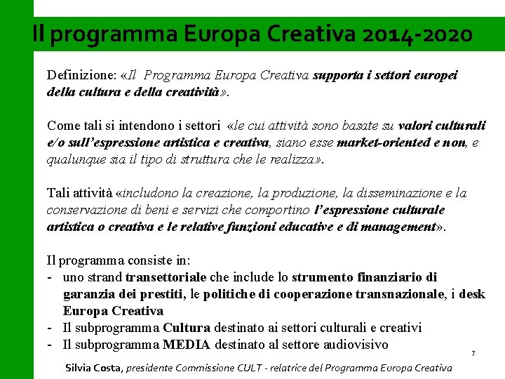 Il programma Europa Creativa 2014 -2020 Definizione: «Il Programma Europa Creativa supporta i settori