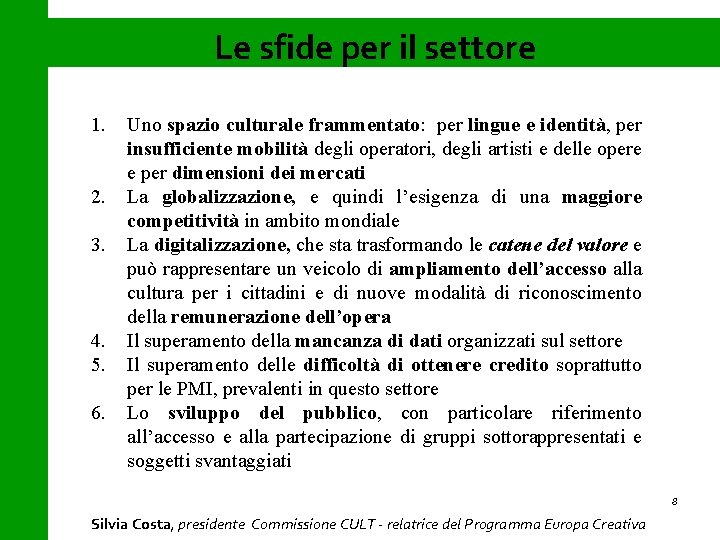 Le sfide per il settore 1. 2. 3. 4. 5. 6. Uno spazio culturale