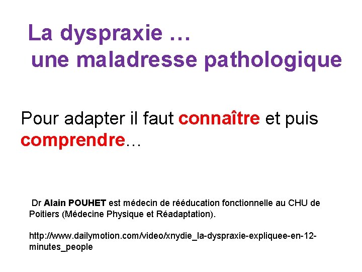  La dyspraxie … une maladresse pathologique Pour adapter il faut connaître et puis