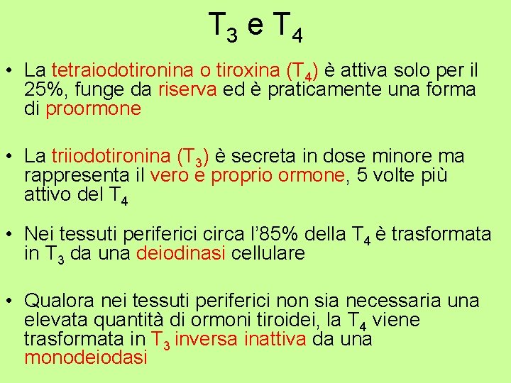T 3 e T 4 • La tetraiodotironina o tiroxina (T 4) è attiva