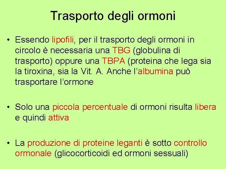 Trasporto degli ormoni • Essendo lipofili, per il trasporto degli ormoni in circolo è