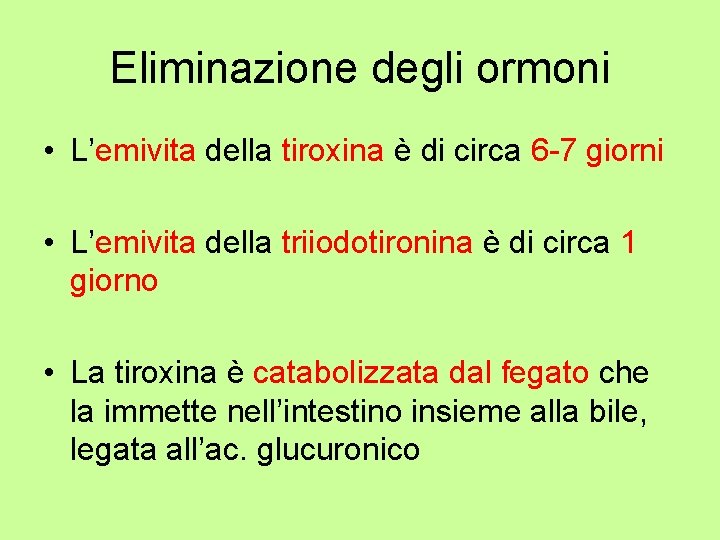 Eliminazione degli ormoni • L’emivita della tiroxina è di circa 6 -7 giorni •