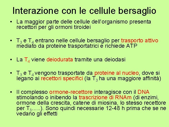 Interazione con le cellule bersaglio • La maggior parte delle cellule dell’organismo presenta recettori