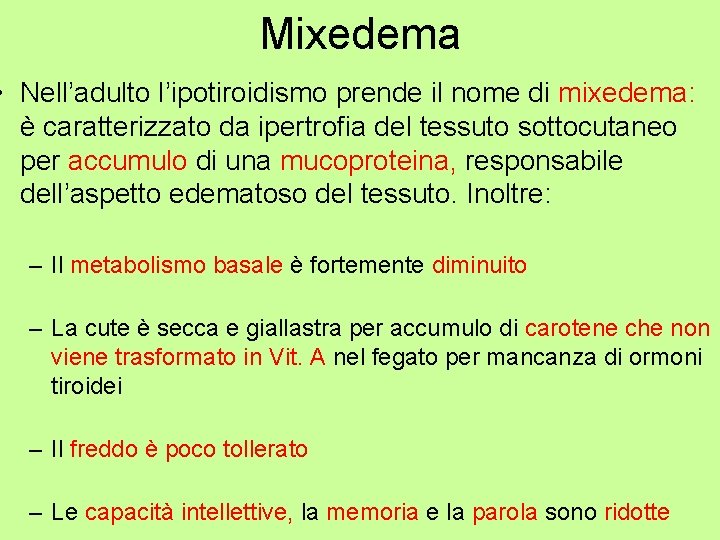 Mixedema • Nell’adulto l’ipotiroidismo prende il nome di mixedema: è caratterizzato da ipertrofia del