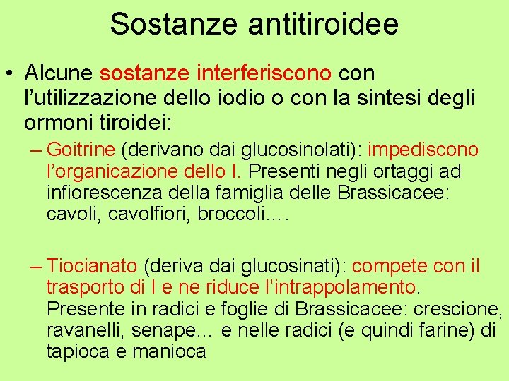 Sostanze antitiroidee • Alcune sostanze interferiscono con l’utilizzazione dello iodio o con la sintesi