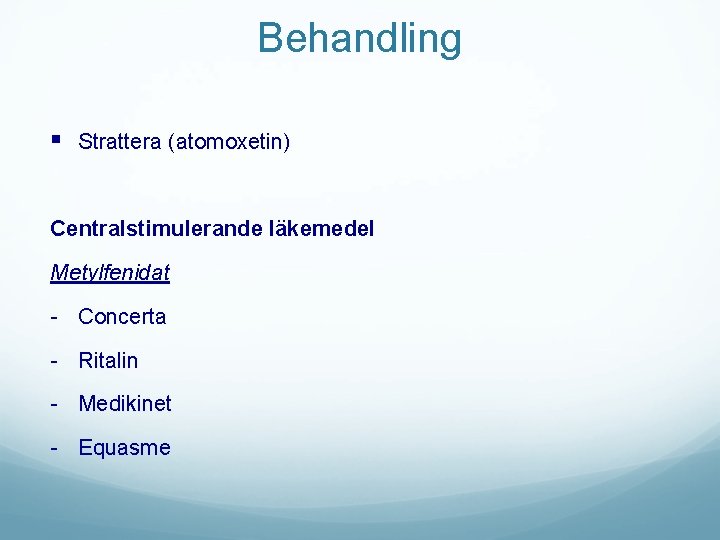 Behandling § Strattera (atomoxetin) Centralstimulerande läkemedel Metylfenidat - Concerta - Ritalin - Medikinet -