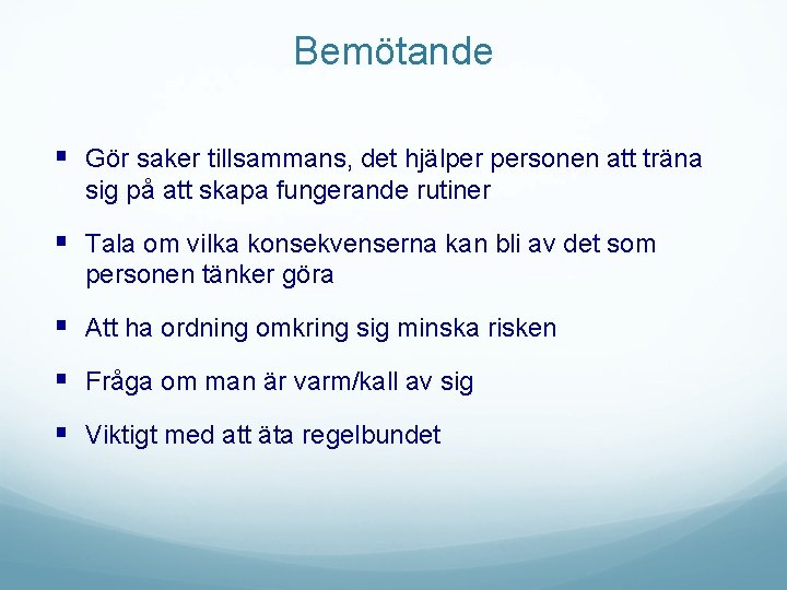 Bemötande § Gör saker tillsammans, det hjälper personen att träna sig på att skapa