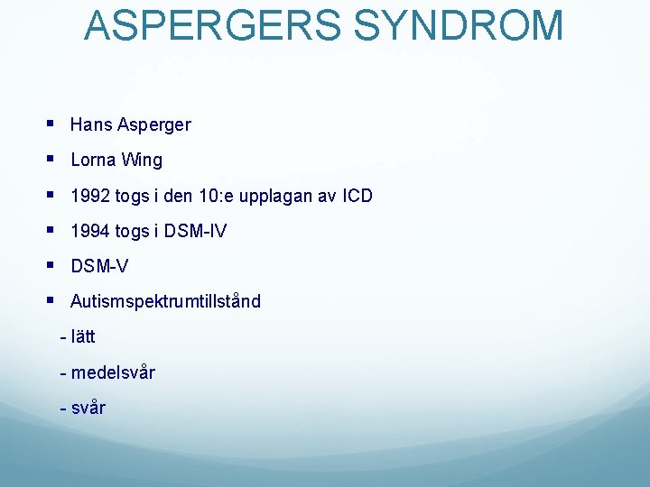 ASPERGERS SYNDROM § Hans Asperger § Lorna Wing § 1992 togs i den 10: