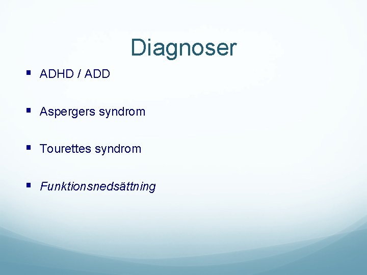 Diagnoser § ADHD / ADD § Aspergers syndrom § Tourettes syndrom § Funktionsnedsättning 