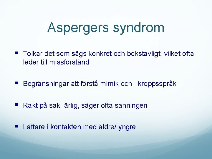 Aspergers syndrom § Tolkar det som sägs konkret och bokstavligt, vilket ofta leder till