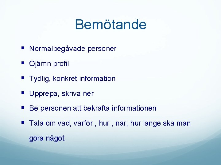 Bemötande § Normalbegåvade personer § Ojämn profil § Tydlig, konkret information § Upprepa, skriva