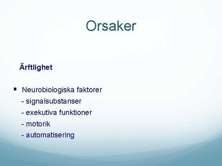 Orsaker Ärftlighet § Neurobiologiska faktorer - signalsubstanser - exekutiva funktioner - motorik - automatisering