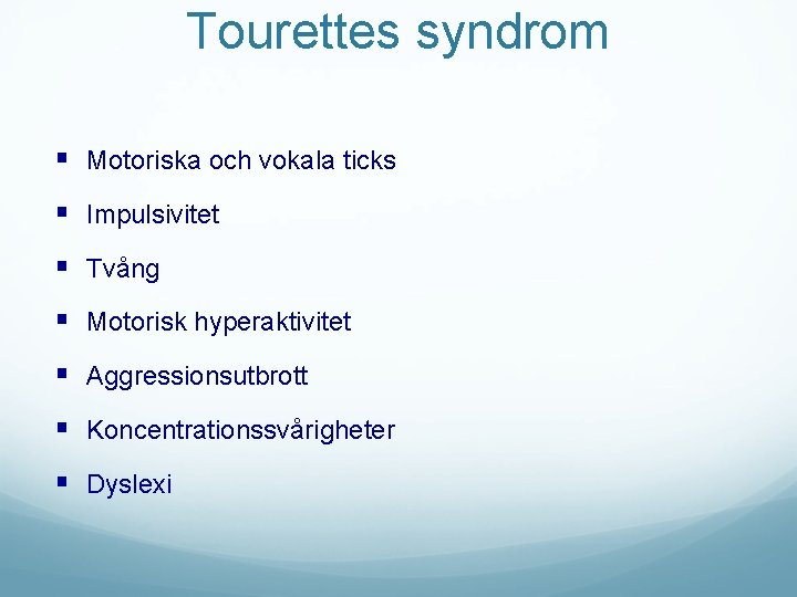 Tourettes syndrom § Motoriska och vokala ticks § Impulsivitet § Tvång § Motorisk hyperaktivitet