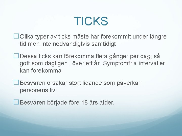 TICKS �Olika typer av ticks måste har förekommit under längre tid men inte nödvändigtvis