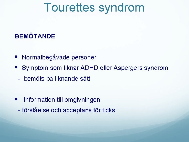 Tourettes syndrom BEMÖTANDE § Normalbegåvade personer § Symptom som liknar ADHD eller Aspergers syndrom