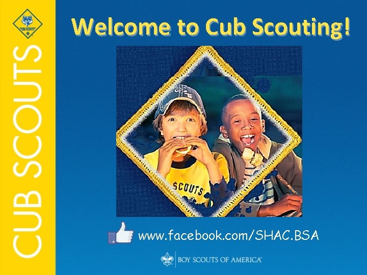 Welcome to Cub Scouting! www. facebook. com/SHAC. BSA 